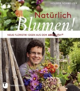 Natürlich Blumen von Holger Schweizer, Florist im ARD-Buffet, zaubert tolle Blumendeko aus dem Naturgarten